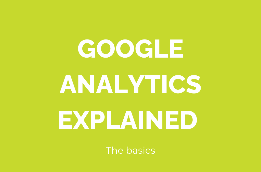 Google Analytics explained – A beginners guide